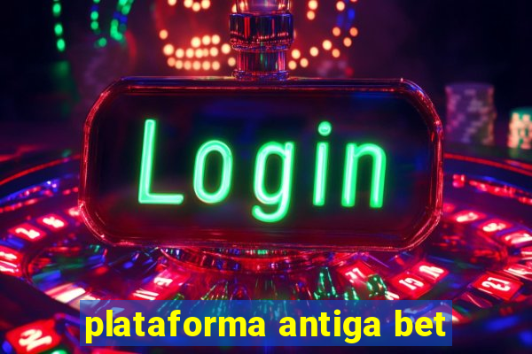 plataforma antiga bet